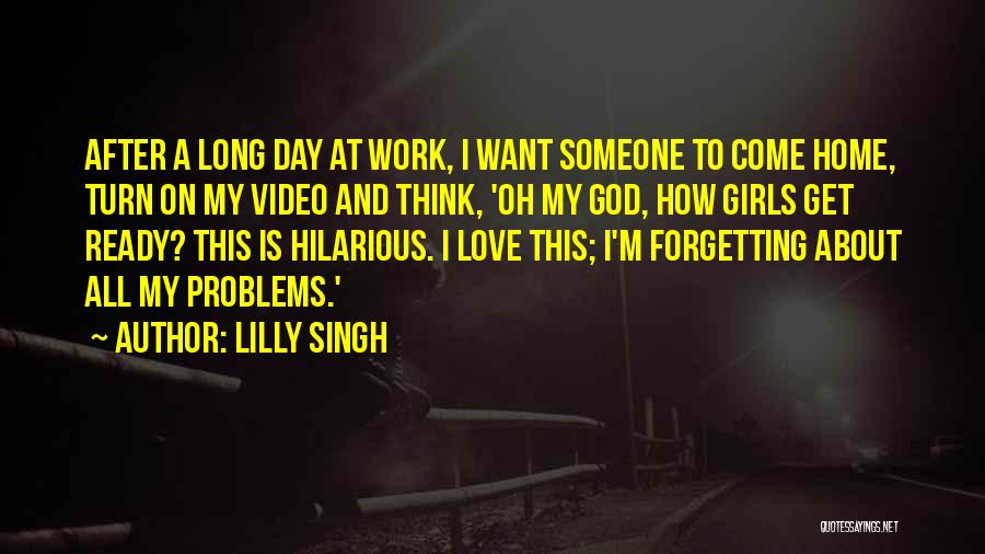 After A Long Day At Work Quotes By Lilly Singh