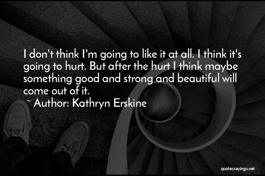 After All The Hurt Quotes By Kathryn Erskine