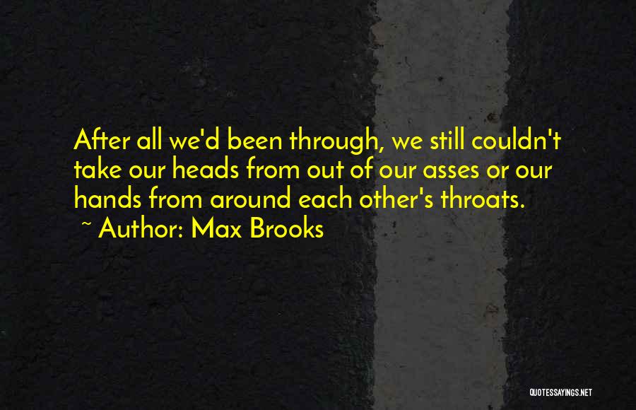 After All We Been Through Quotes By Max Brooks
