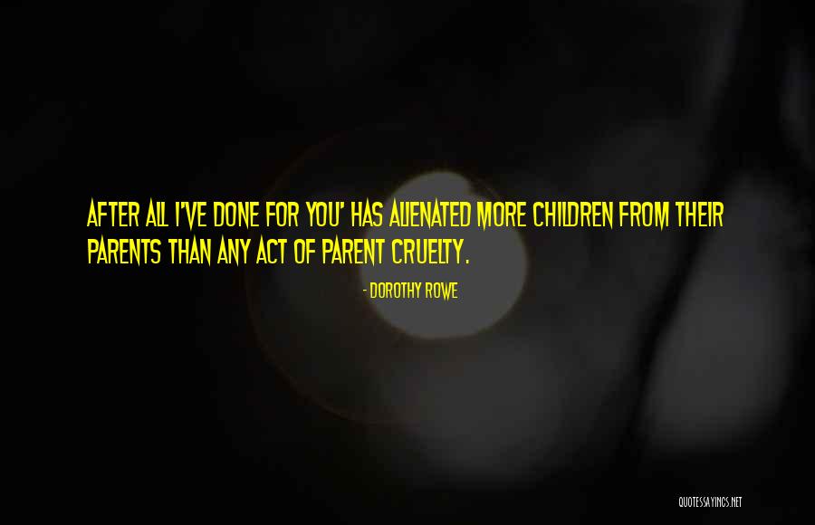 After All You've Done Quotes By Dorothy Rowe After All You've Done Quotes By Dorothy Rowe