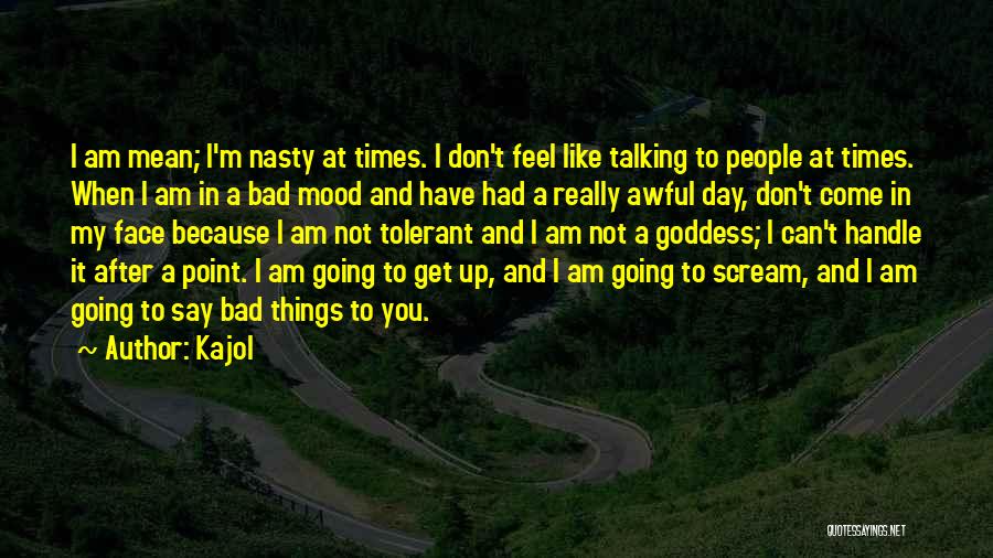 After Bad Day Quotes By Kajol