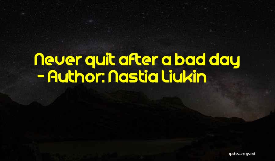 After Bad Day Quotes By Nastia Liukin