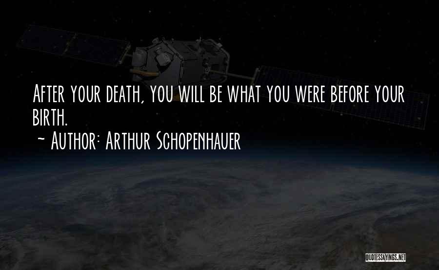 After Birth Quotes By Arthur Schopenhauer