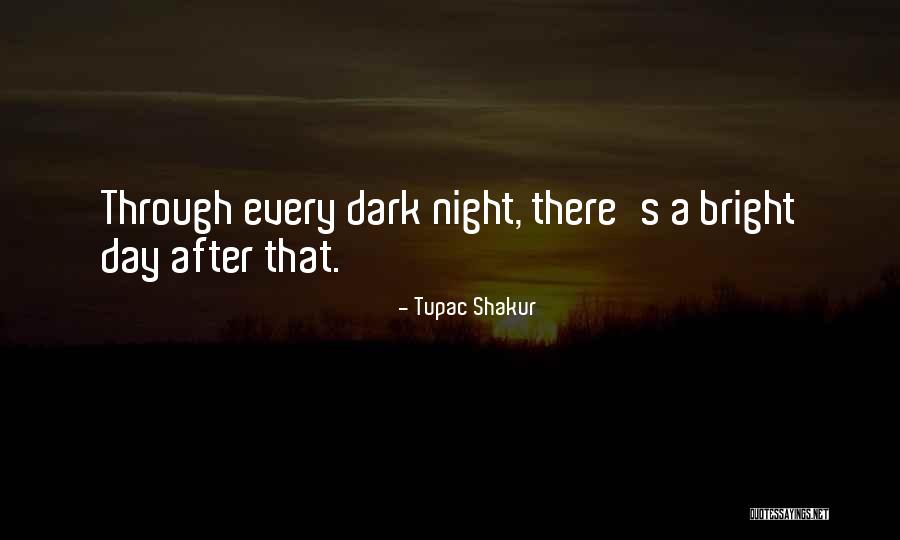 After Every Dark Night Quotes By Tupac Shakur After Every Dark Night Quotes By Tupac Shakur
