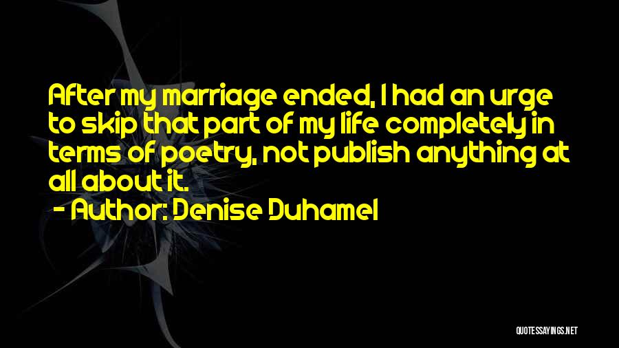 After Marriage Life Quotes By Denise Duhamel