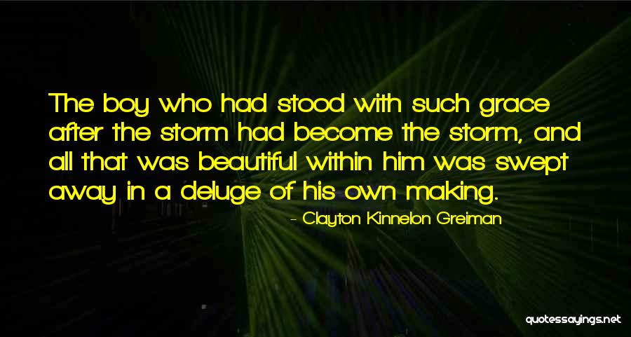 After Me The Deluge Quotes By Clayton Kinnelon Greiman After Me The Deluge Quotes By Clayton Kinnelon Greiman