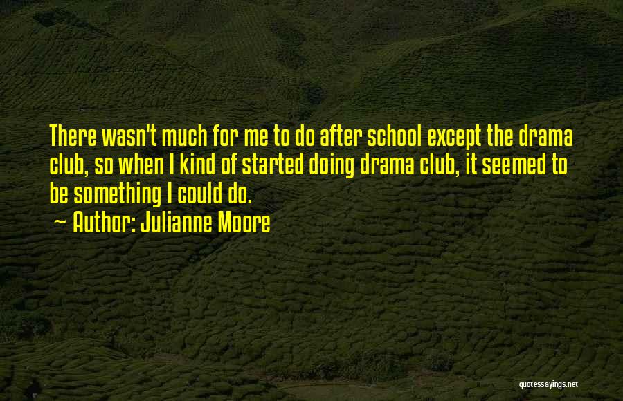 After School Club Quotes By Julianne Moore