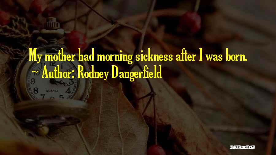 After Sickness Quotes By Rodney Dangerfield