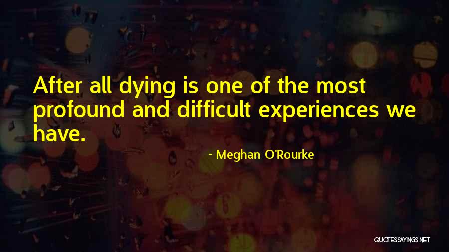 After The Dying Quotes By Meghan O'Rourke After The Dying Quotes By Meghan O'Rourke
