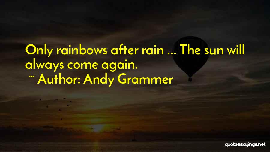 After The Rain Comes Sun Quotes By Andy Grammer