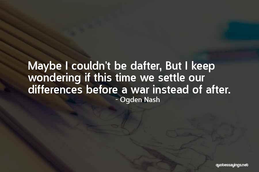 After War Quotes By Ogden Nash After War Quotes By Ogden Nash