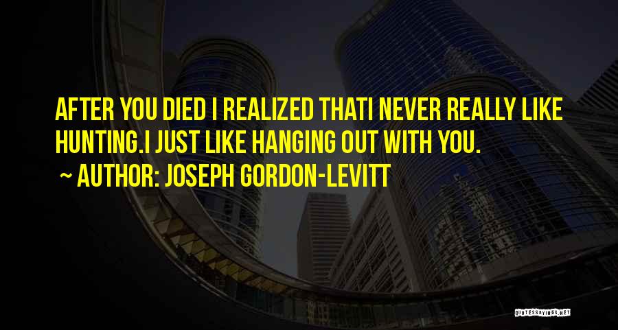 After You Died Quotes By Joseph Gordon-Levitt