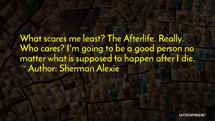 Afterlife Quotes By Sherman Alexie