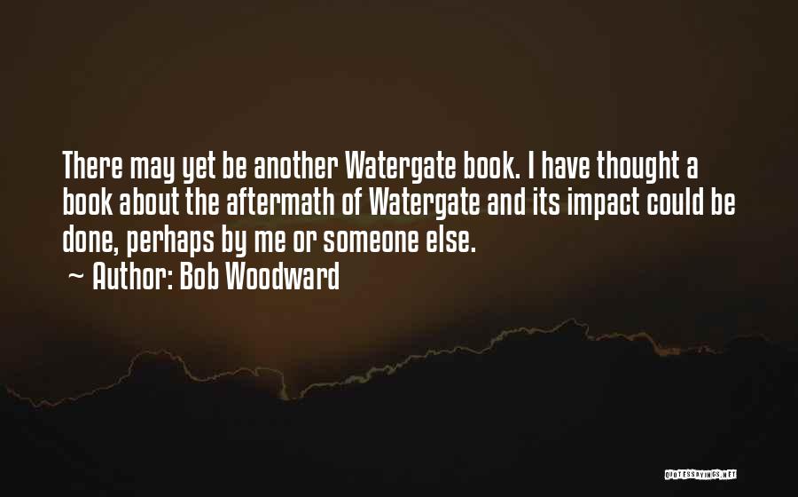 Aftermath Quotes By Bob Woodward