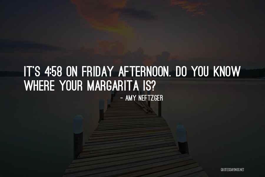 Afternoon Friday Quotes By Amy Neftzger Afternoon Friday Quotes By Amy Neftzger