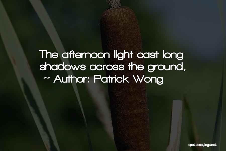 Afternoon Light Quotes By Patrick Wong