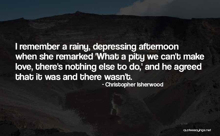 Afternoon Love Quotes By Christopher Isherwood