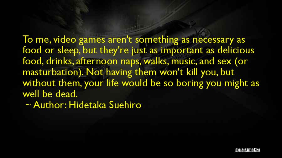 Afternoon Naps Quotes By Hidetaka Suehiro