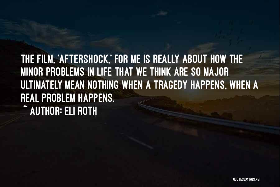 Aftershock Quotes By Eli Roth