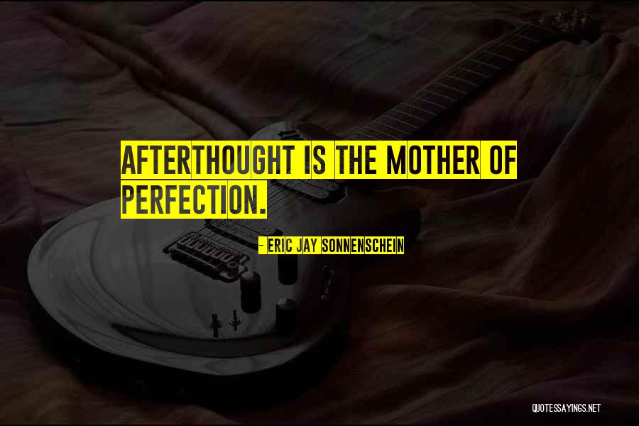 Afterthought Quotes By Eric Jay Sonnenschein Afterthought Quotes By Eric Jay Sonnenschein