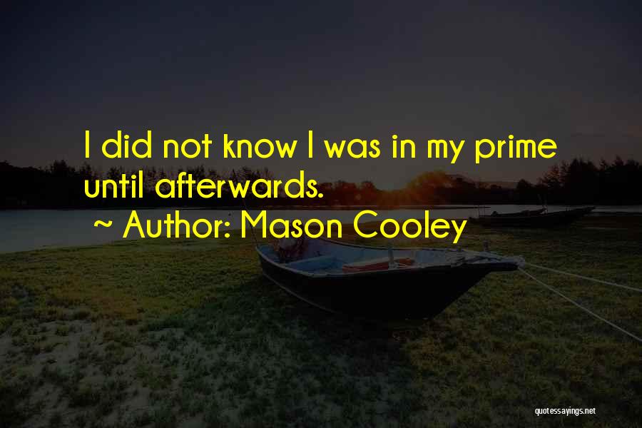 Afterwards Quotes By Mason Cooley