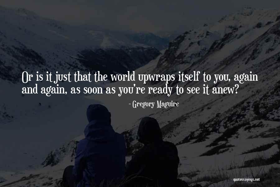 Again Or Quotes By Gregory Maguire Again Or Quotes By Gregory Maguire