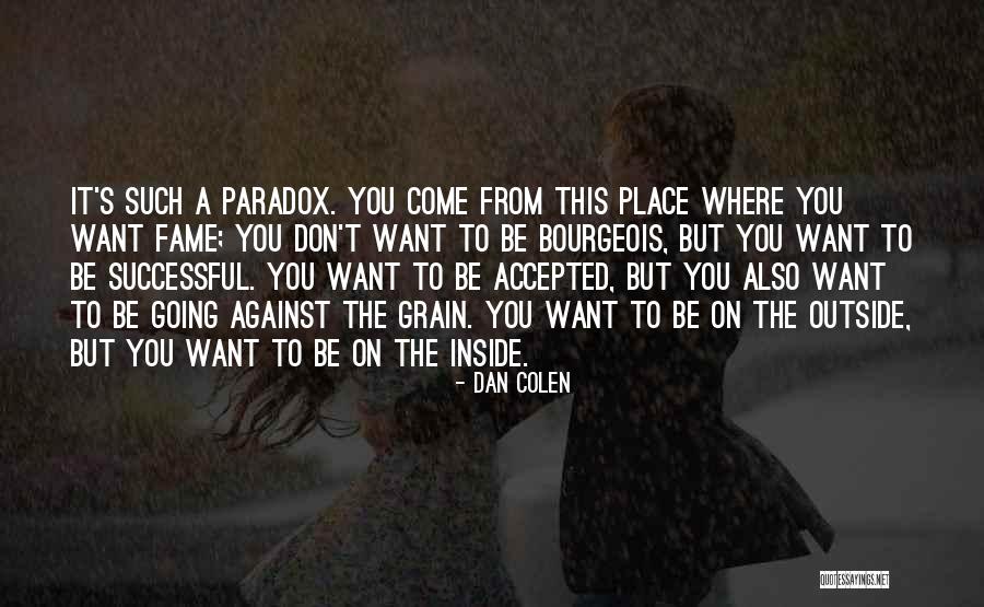 Against All Grain Quotes By Dan Colen Against All Grain Quotes By Dan Colen