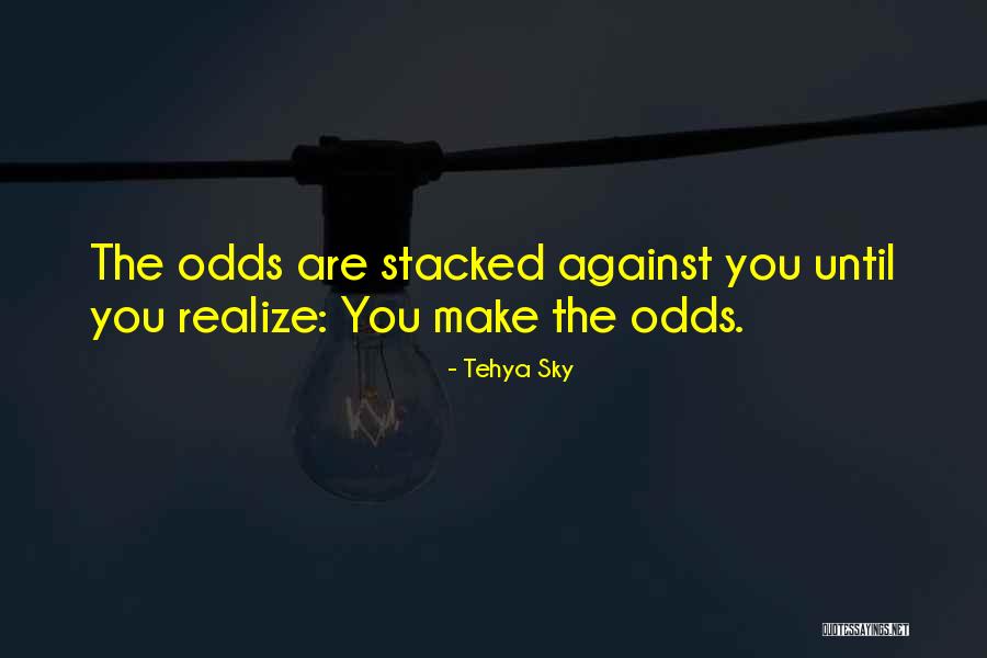 Against All Odds Inspirational Quotes By Tehya Sky