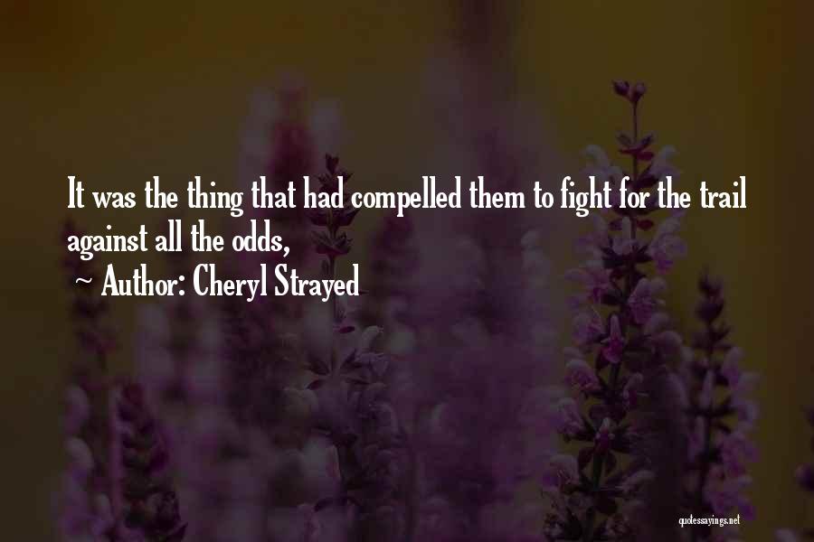 Against All Odds Quotes By Cheryl Strayed