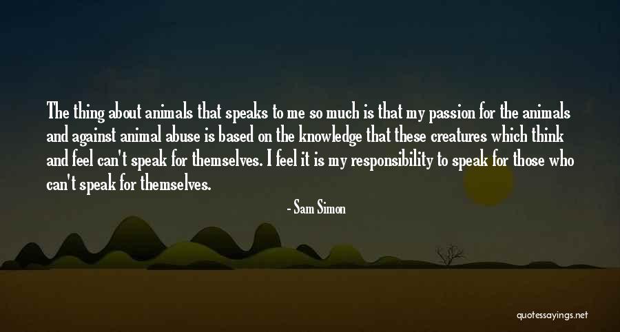 Against Animal Abuse Quotes By Sam Simon Against Animal Abuse Quotes By Sam Simon