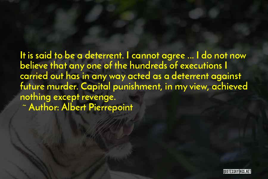 Against Capital Punishment Quotes By Albert Pierrepoint