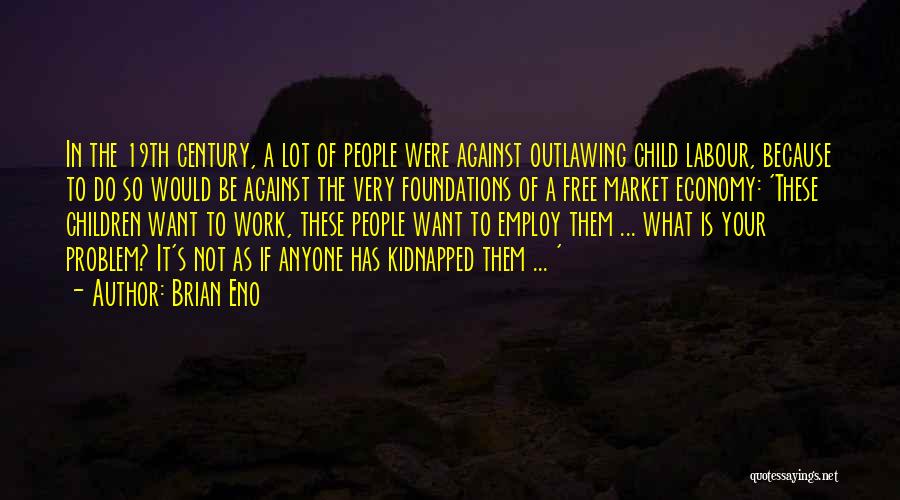 Against Child Labour Quotes By Brian Eno