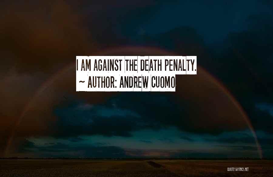 Against Death Penalty Quotes By Andrew Cuomo