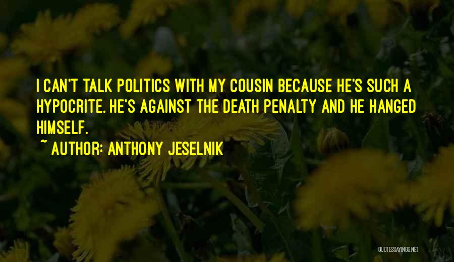 Against Death Penalty Quotes By Anthony Jeselnik