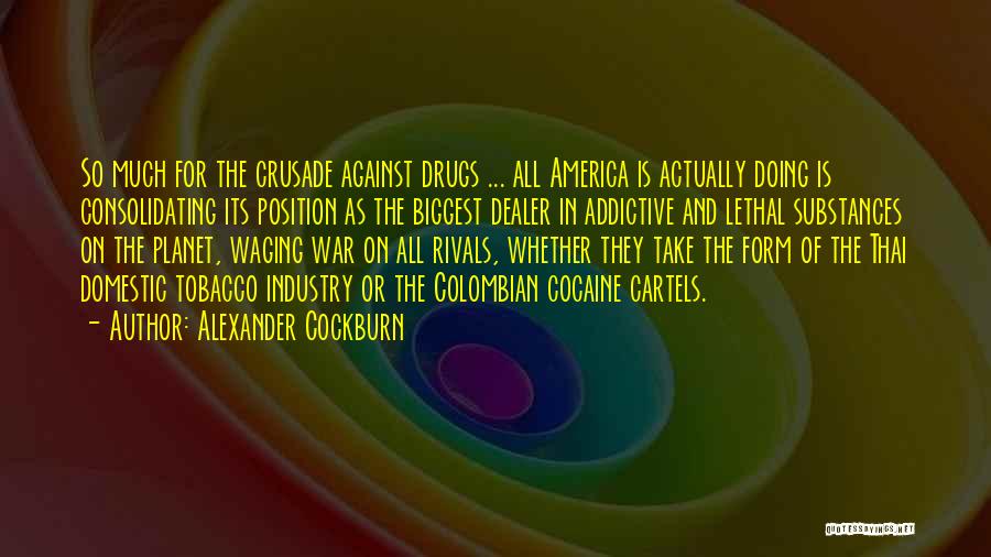 Against Drugs Quotes By Alexander Cockburn