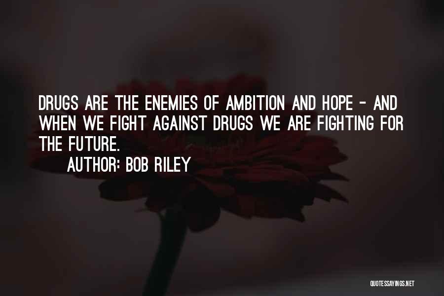 Against Drugs Quotes By Bob Riley