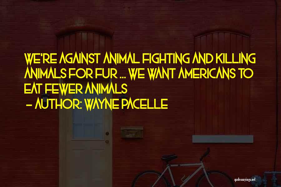 Against Fur Quotes By Wayne Pacelle