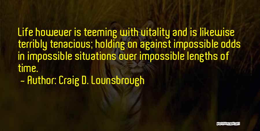 Against Impossible Odds Quotes By Craig D. Lounsbrough