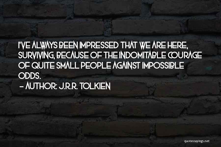 Against Impossible Odds Quotes By J.R.R. Tolkien