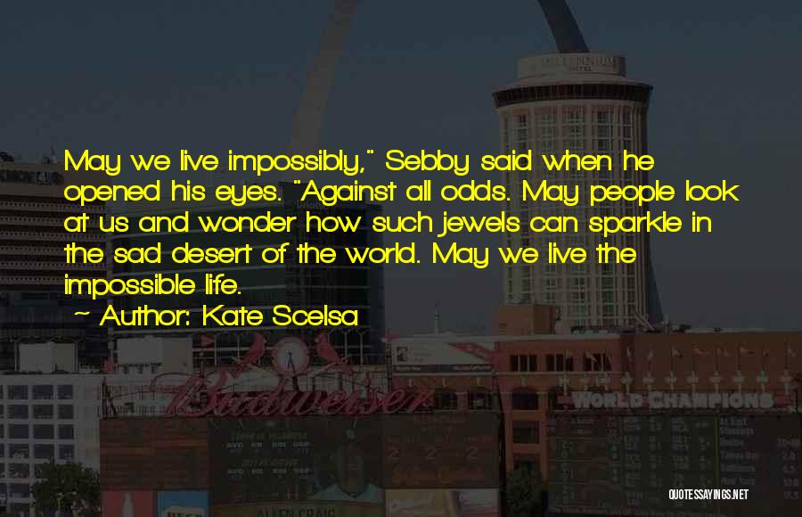 Against Impossible Odds Quotes By Kate Scelsa
