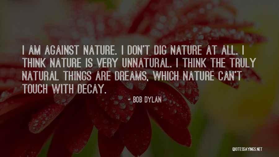 Against Nature Quotes By Bob Dylan Against Nature Quotes By Bob Dylan