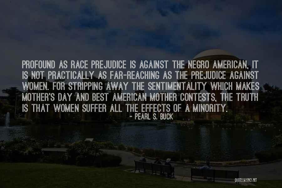 Against Prejudice Quotes By Pearl S. Buck Against Prejudice Quotes By Pearl S. Buck