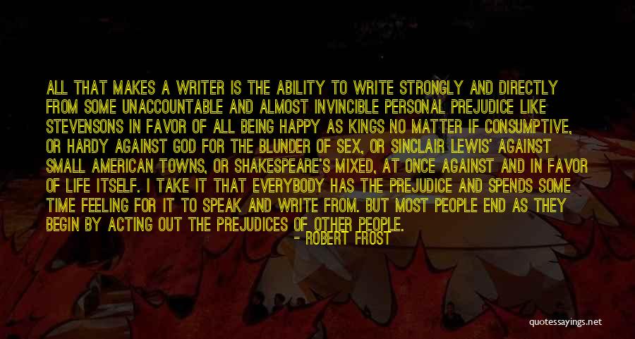Against Prejudice Quotes By Robert Frost Against Prejudice Quotes By Robert Frost