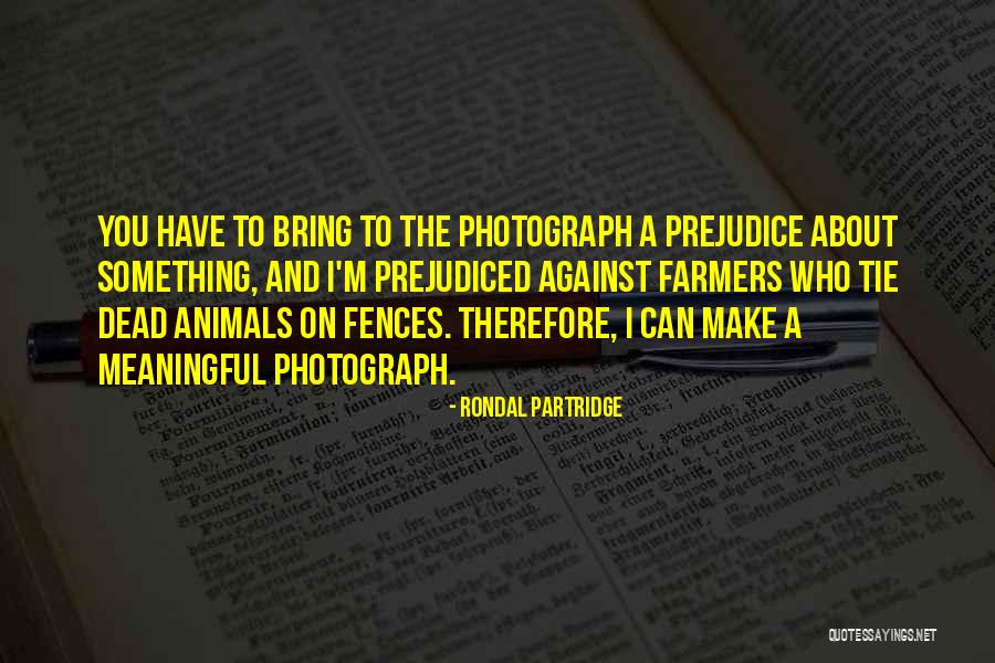 Against Prejudice Quotes By Rondal Partridge Against Prejudice Quotes By Rondal Partridge