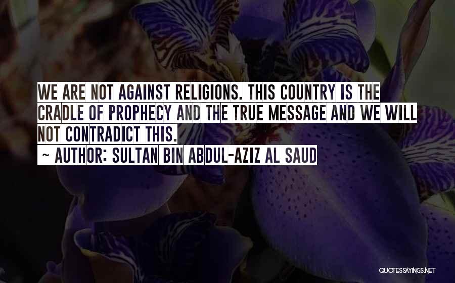Against Religions Quotes By Sultan Bin Abdul-Aziz Al Saud