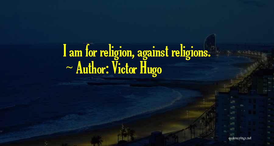 Against Religions Quotes By Victor Hugo