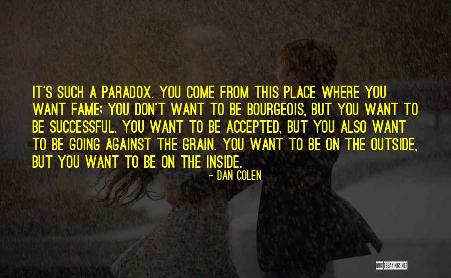 Against The Grain Quotes By Dan Colen