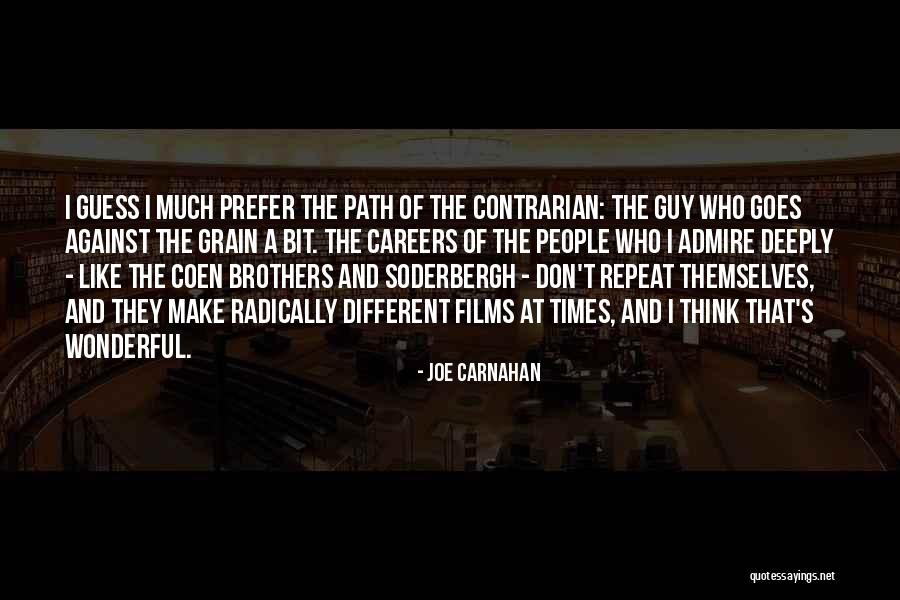 Against The Grain Quotes By Joe Carnahan