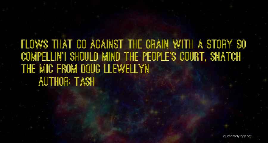 Against The Grain Quotes By Tash
