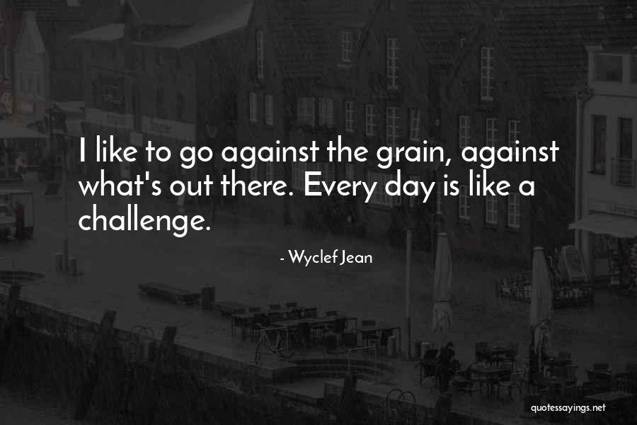 Against The Grain Quotes By Wyclef Jean